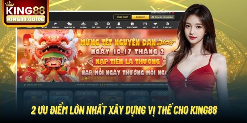 2 ưu điểm lớn nhất xây dựng vị thế cho King88