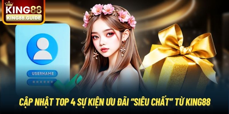 Cập nhật top 4 sự kiện ưu đãi “siêu chất” từ King88