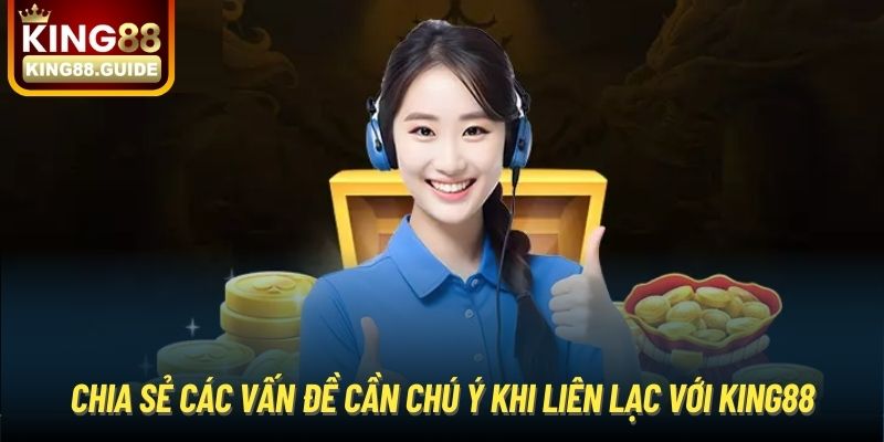 Chia sẻ các vấn đề cần chú ý khi liên lạc với King88