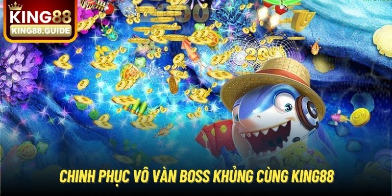 Chinh phục vô vàn boss khủng cùng King88