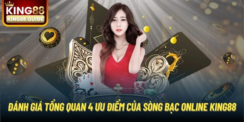 Đánh giá tổng quan 4 ưu điểm của sòng bạc online King88