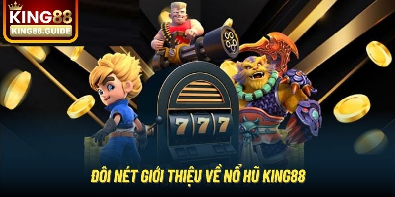 Đôi nét giới thiệu về Nổ Hũ King88