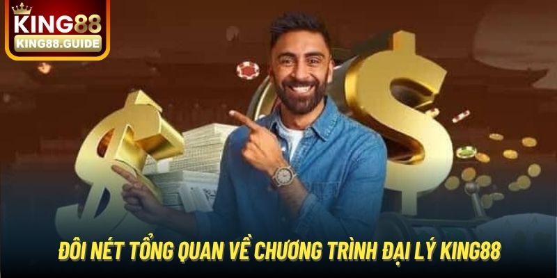 Đôi nét tổng quan về chương trình đại lý King88