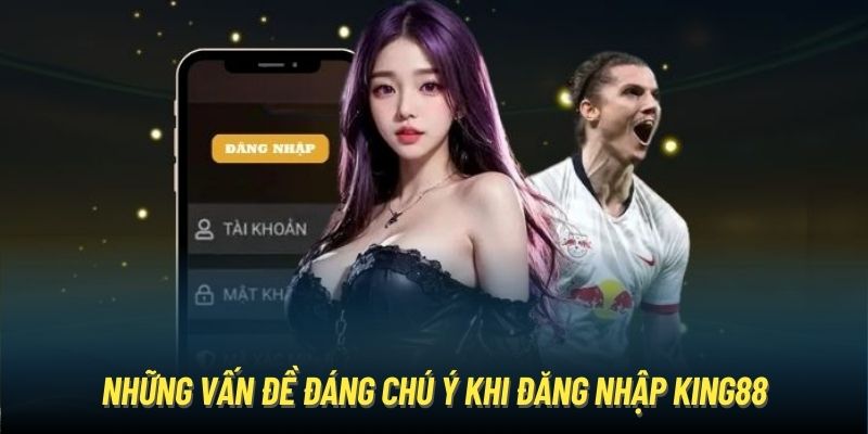 Giải đáp 2 vấn đề thường gặp khi truy cập tài khoản King88