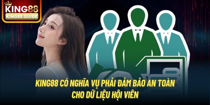 King88 có nghĩa vụ phải đảm bảo an toàn cho dữ liệu hội viên