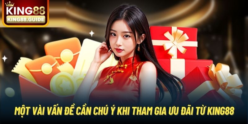 Một vài vấn đề cần chú ý khi tham gia khuyến mãi King88