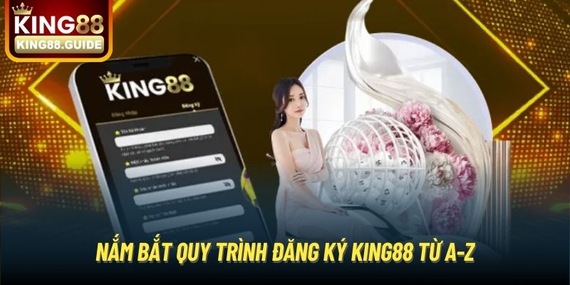 Nắm bắt quy trình đăng ký King88 từ A-Z