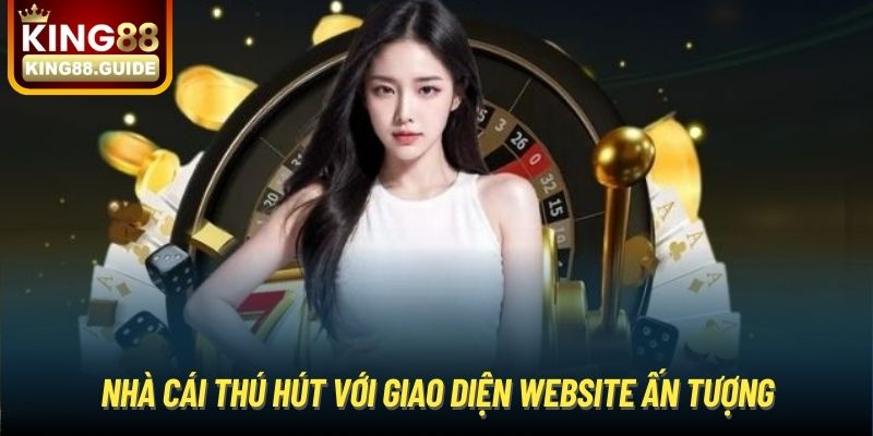 Nhà cái thú hút với giao diện website ấn tượng