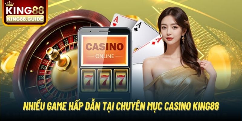 Nhiều game hấp dẫn tại chuyên mục casino King88