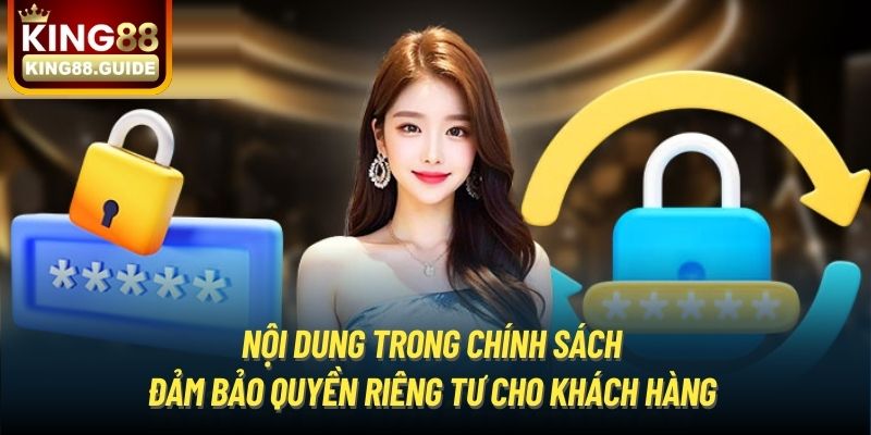 Nội dung trong chính sách đảm bảo quyền riêng tư cho khách hàng