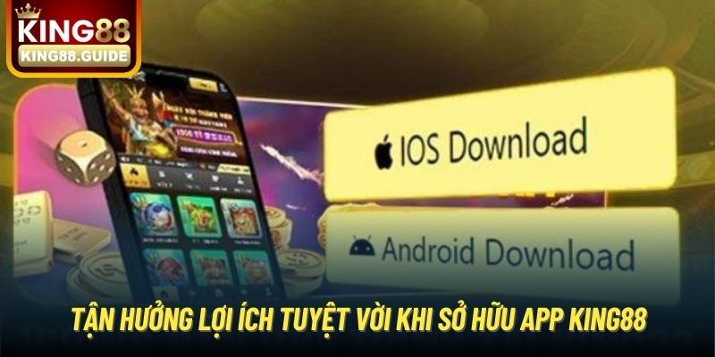 Tận hưởng lợi ích tuyệt vời khi sở hữu app King88