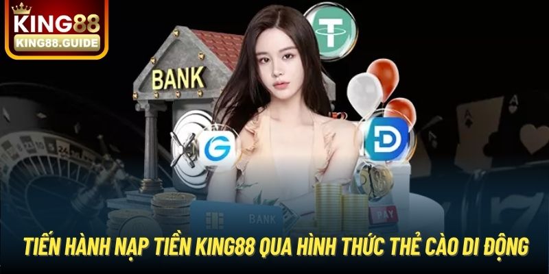 Tiến hành nạp tiền King88 qua hình thức thẻ cào di động