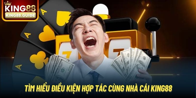 Tìm hiểu điều kiện hợp tác cùng nhà cái King88